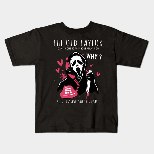 Halloween Ghost The Old Taylor Can't Come To The Phone Right Now Spooky Season Ghostface Funny Horror Movie 2 Kids T-Shirt by TDH210